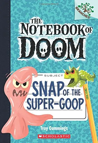 Snap of the Super-Goop: A Branches Book (The Notebook of Doom #10)