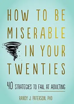 How to Be Miserable in Your Twenties